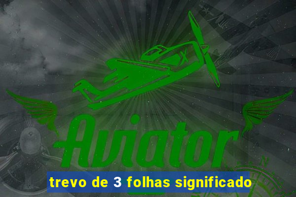 trevo de 3 folhas significado